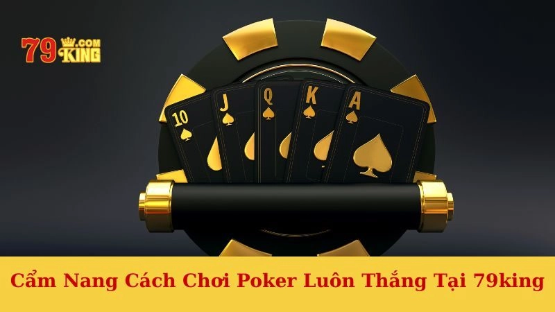 Cách chơi Poker luôn thắng