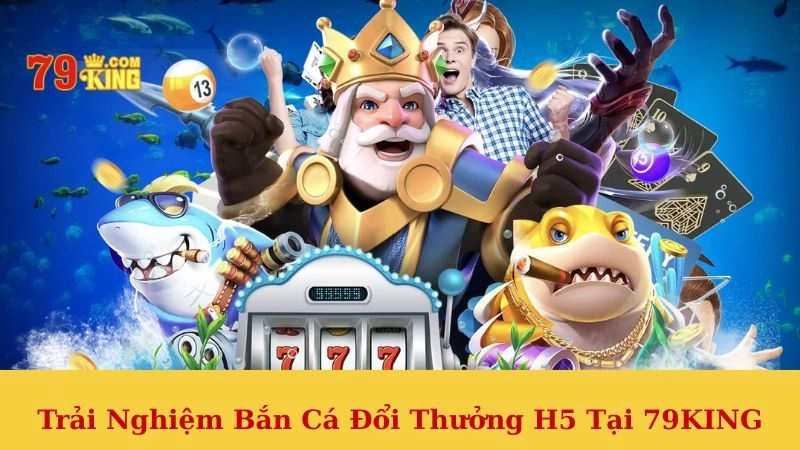 Bắn cá đổi thưởng H5